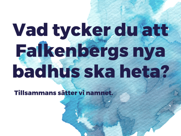 Akvarellmålning i blått med texten Vad tycker du att Falkenbergs nya badhus ska heta?