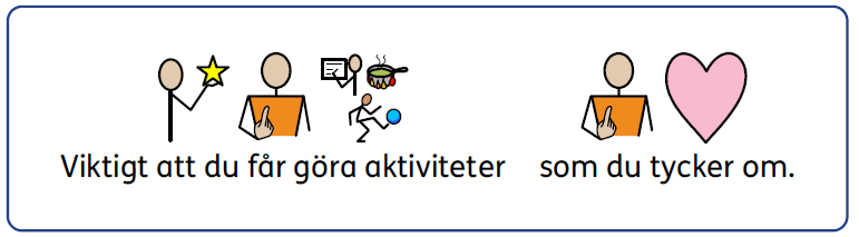 Det är viktigt att du får göra aktiviteter som du tycker om.